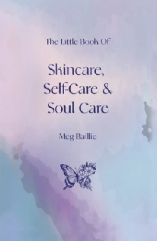The Little Book of Skincare, Self-Care and Soul Care. Paperback. By Meg Baillie Books