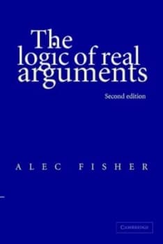 The Logic of Real Arguments by Alec Fisher Book