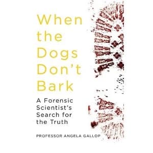 When the Dogs Don't Bark A Forensic Scientist's Search for the Truth Hardback 2019
