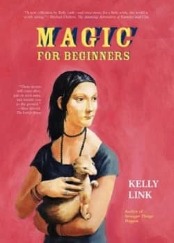 Magic for Beginners by Kelly Link Hardback