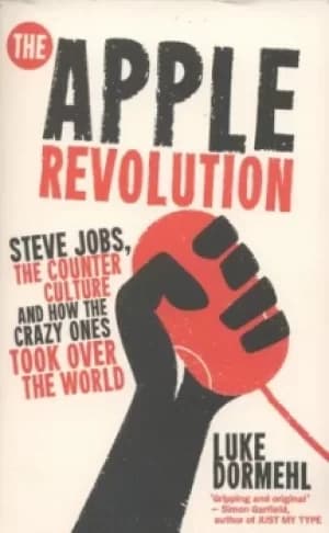 The Apple revolution by Luke Dormehl