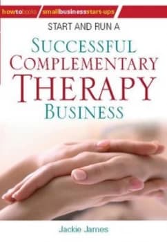 Start and Run a Successful Complementary Therapy Business by Jackie James Paperback