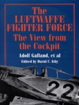 The Luftwaffe Fighter Force by Adolf Galland and Hubertus Hitschhold and David C Isby Hardback