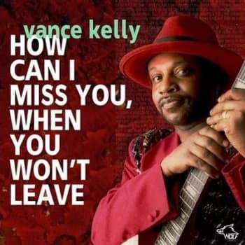How Can I Miss You When You Wont Leave? by Vance Kelly & His Backstreet Blues Band CD Album