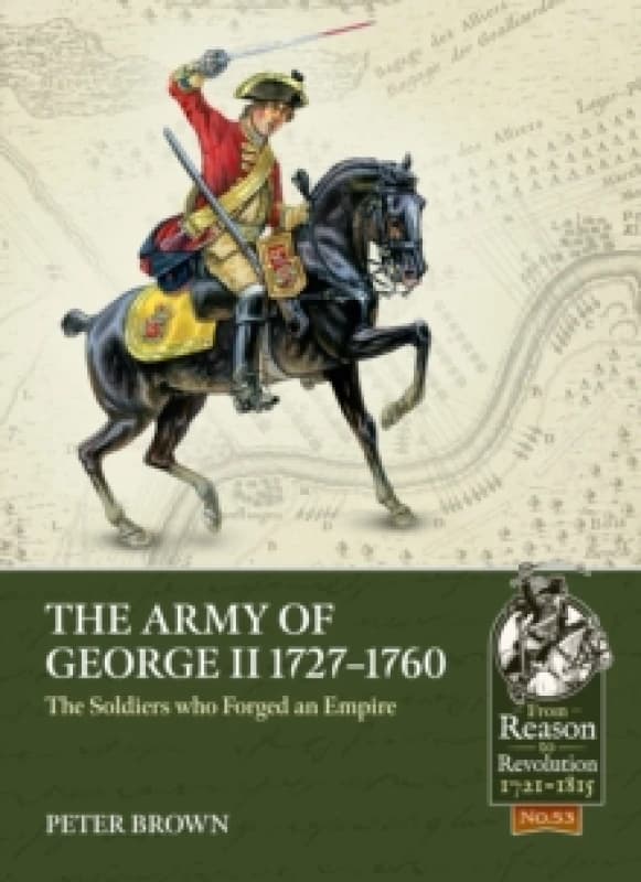 The Army of George II 1727-1760 : The Soldiers who Forged an Empire Paperback / softback