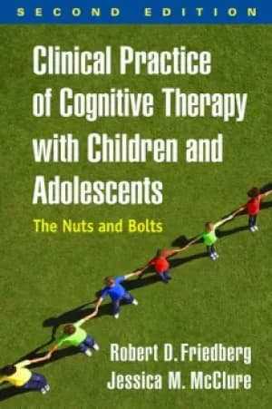 Clinical Practice of Cognitive Therapy with Children and AdolescentsThe Nuts and Bolts