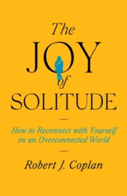 The Joy of Solitude : How to Reconnect with Yourself in an Overconnected World Hardback