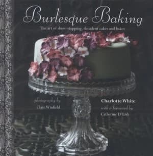 Burlesque Baking by Charlotte White Hardback
