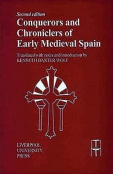 Conquerors and Chroniclers of Early Medieval Spain by Kenneth Baxter Wolf Paperback