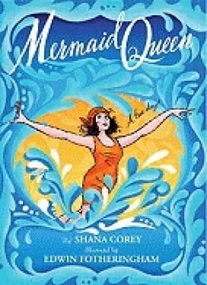 mermaid queen the spectacular true story of annette kellerman who swam her