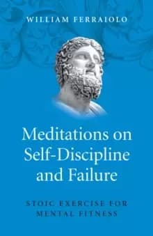 Meditations on Self-Discipline and Failure - Stoic Exercise for Mental Fitness