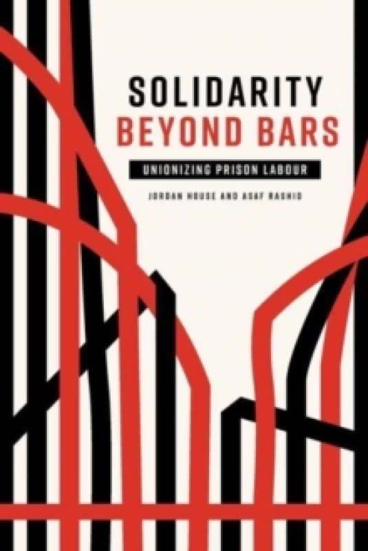 Solidarity Beyond Bars : Unionizing Prison Labour Paperback / softback