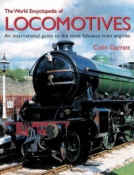 The World Encyclopedia of Locomotives by Colin Garratt Hardback