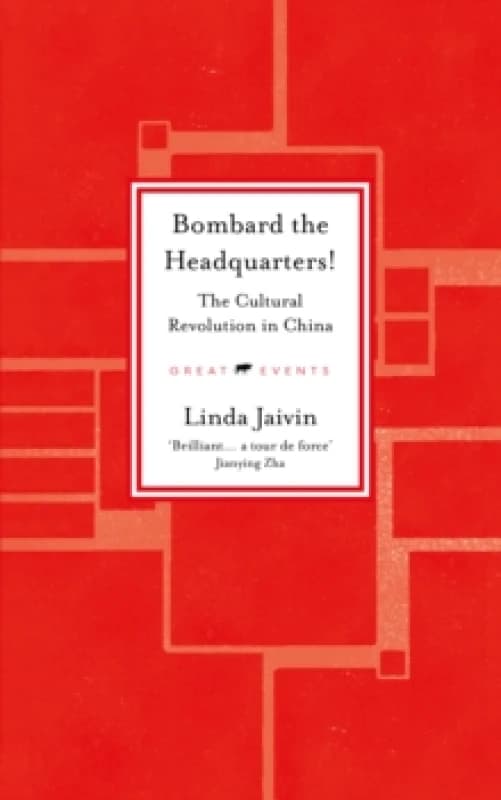 Bombard the Headquarters! : The Cultural Revolution in China Hardback