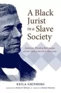 black jurist in a slave society antonio pereira reboucas and the trials of
