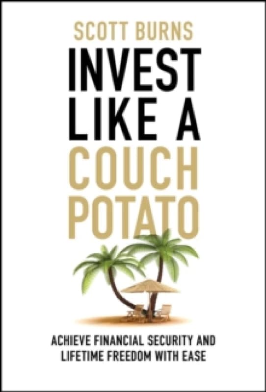 Invest Like a Couch Potato : Achieve Financial Security and Lifetime Freedom with Ease Hardback
