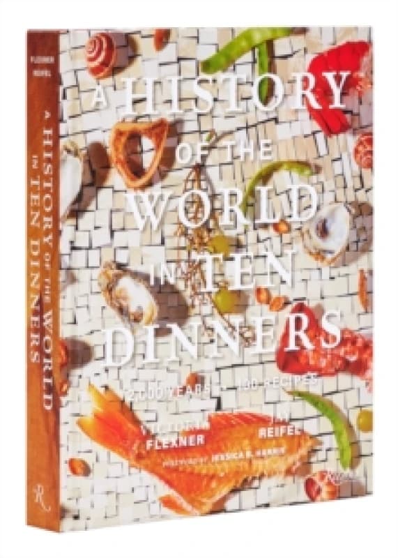 A History of the World in Ten Dinners. Hardback. By Victoria Flexner, Jay Reifel Books