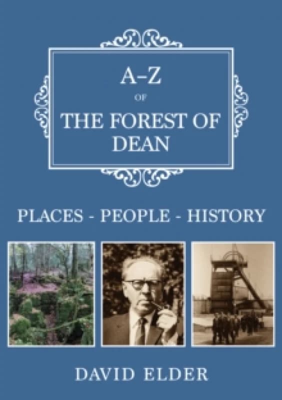 A-Z of the Forest of Dean : Places-People-History Paperback / softback