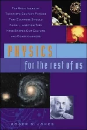 Physics For the Rest of Us by Roger S Jones