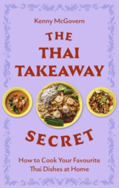 The Thai Takeaway Secret : How to Cook Your Favourite Fakeaway Dishes at Home Paperback / softback