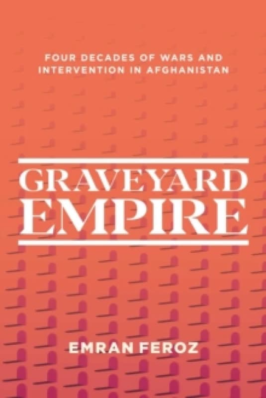 Graveyard Empire : Four Decades of Western Wars in Afghanistan Paperback / softback