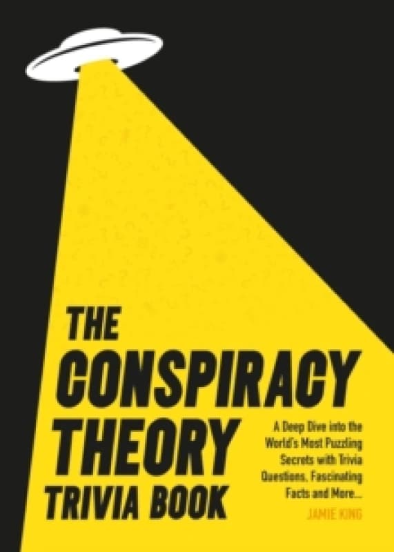 The Conspiracy Theory Trivia Book : A Deep Dive into the Worlds Most Puzzling Secrets with Trivia Questions, Fascinating Facts and More Paperback / so