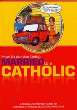 How to Survive Being Married to a Catholic Paperback