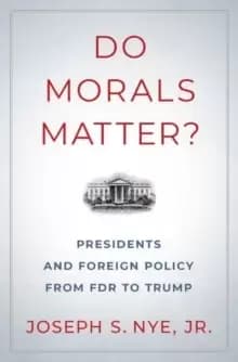 Do Morals Matter? Presidents and Foreign Policy from FDR to Trump