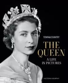 Town & Country: The Queen : A Life in Pictures