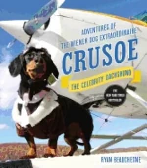 crusoe the celebrity dachshund adventures of the wiener dog extraordinaire