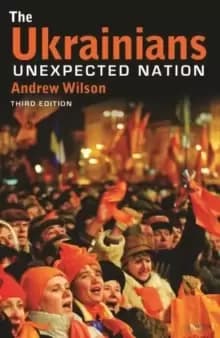 The Ukrainians : Unexpected Nation