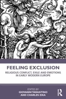 Feeling Exclusion : Religious Conflict, Exile and Emotions in Early Modern Europe