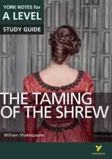 The Taming of the Shrew: York Notes for A-level : everything you need to catch up, study and prepare for 2021 assessments and 2022 exams