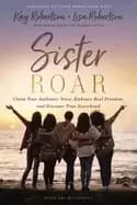 sister roar claim your authentic voice embrace real freedom and discover tr