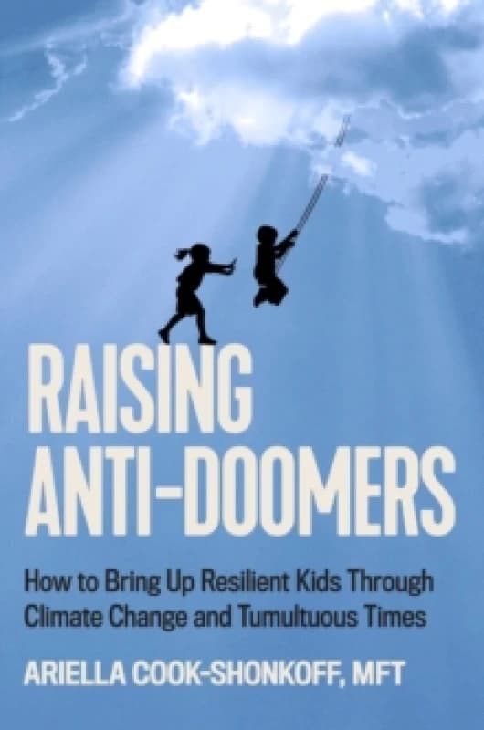 Raising Anti-Doomers. Hardback. By Ariella CookShonkoff Books
