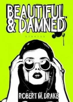 Beautiful and Damned by Robert M. Drake Book