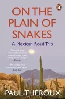 On the Plain of Snakes : A Mexican Road Trip