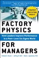 factory physics for managers how leaders improve performance in a post lean