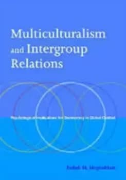 Multiculturalism and intergroup relations by Fathali M Moghaddam