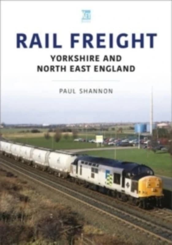 Rail Freight: Yorkshire and North East England Paperback / softback