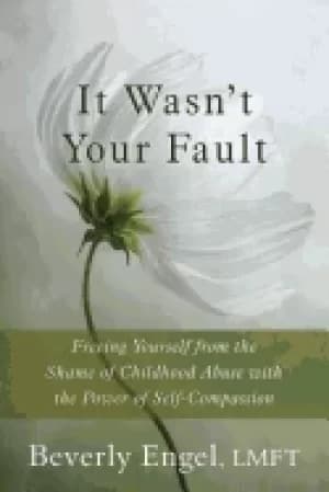 it wasnt your fault freeing yourself from the shame of childhood abuse with
