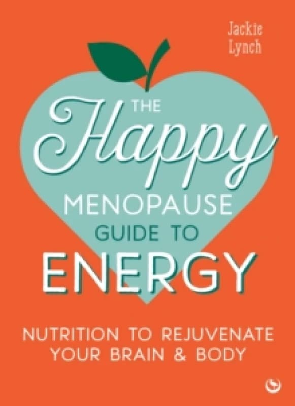 The Happy Menopause Guide to Energy : Nutrition to Rejuvenate Your Brain & Body Paperback / softback