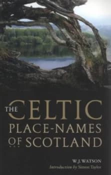 The History of the Celtic Place-Names of Scotland by William J. Watson Book