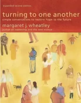 Turning to One Another: Simple Conversations by Margaret J. Wheatley