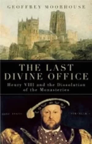 last divine office henry viii and the dissolution of the monasteries