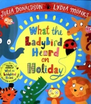 What the ladybird heard on holiday by Julia Donaldson