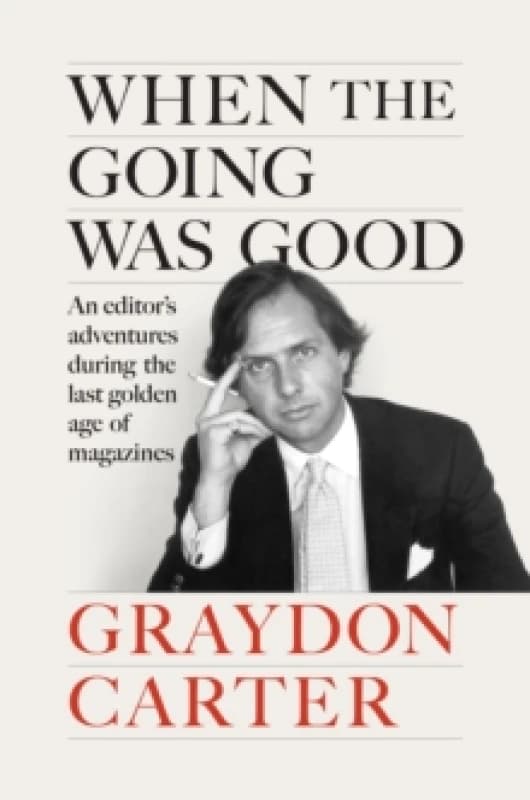 When the Going Was Good : An Editor's Adventures During the Last Golden Age of Magazines Hardback
