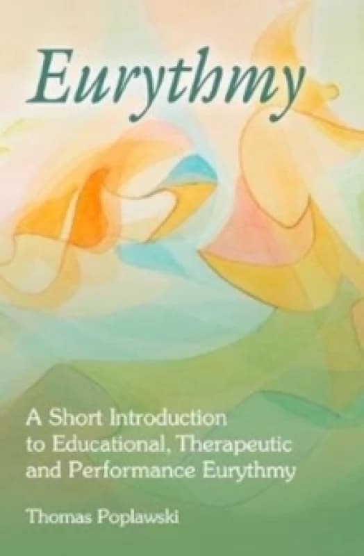 Eurythmy : A Short Introduction to Educational, Therapeutic and Performance Eurythmy Paperback / softback