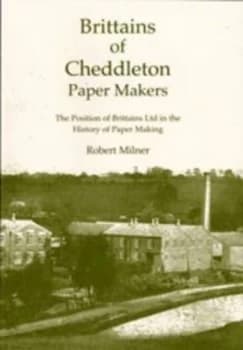 Brittains of Cheddleton Paper Makers by Robert Milner Paperback
