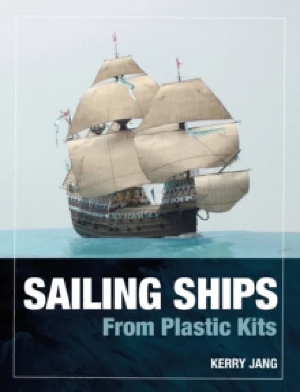 Sailing Ships from Plastic Kits Hardback